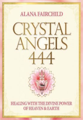 Cover for Fairchild, Alana (Alana Fairchild) · Crystal Angels 444: Healing with the Divine Energy (Paperback Book) [UK Ed. edition] (2014)