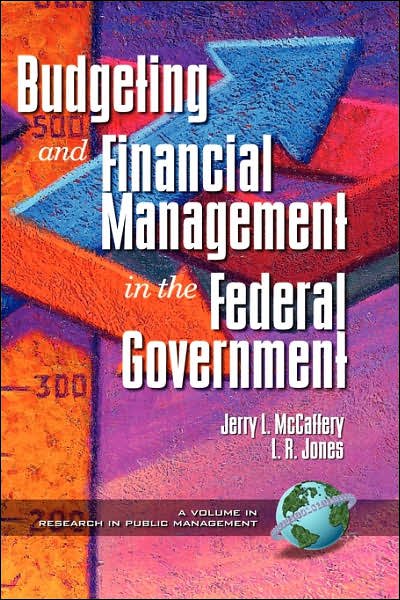 Budgeting and Financial Management in the Federal Government (Research in Public Management) - L. R. Jones - Books - Information Age Publishing - 9781931576130 - 2001