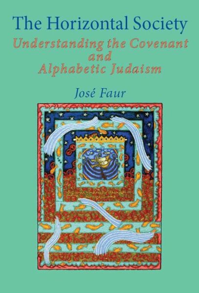 Cover for Jose Faur · The Horizontal Society, Vol. 1: Understanding the Covenant and Alphabetic Judaism (Hardcover Book) (2008)