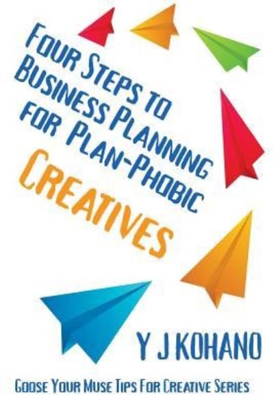 Cover for Y J Kohano · Four Steps to Business Planning for the Plan-Phobic Creative (Paperback Book) (2016)