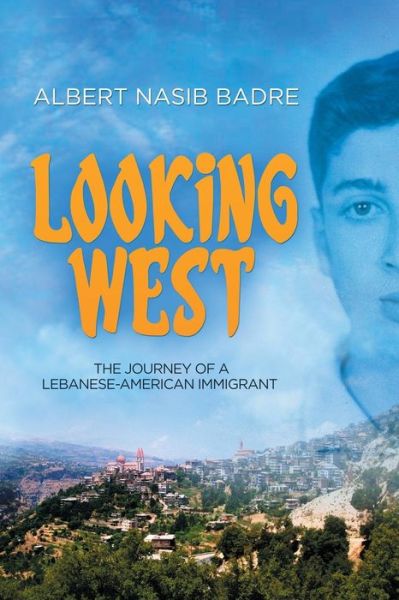 Cover for Albert Nasib Badre · Looking West The Journey of a Lebanese-American Immigrant (Paperback Book) (2019)