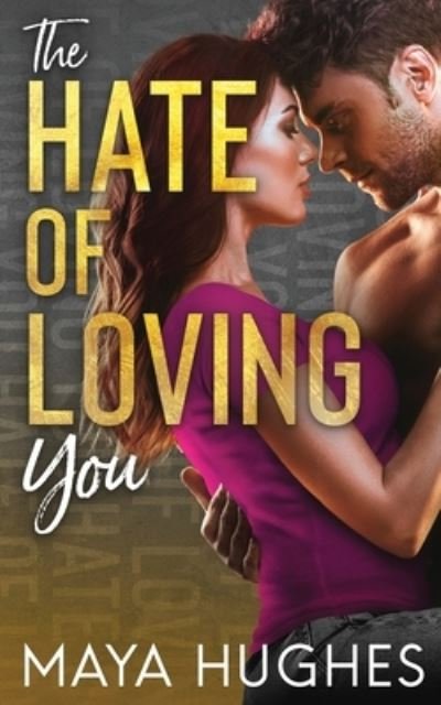 Cover for Maya Hughes · The Hate of Loving You (Pocketbok) (2021)
