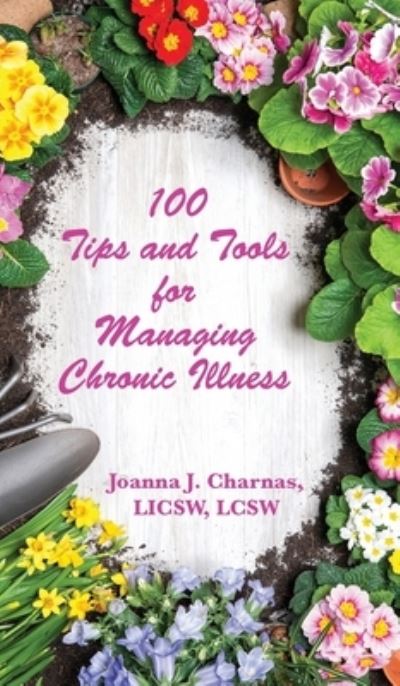 Cover for Joanna Charnas · 100 Tips and Tools for Managing Chronic Illness (Hardcover Book) (2018)