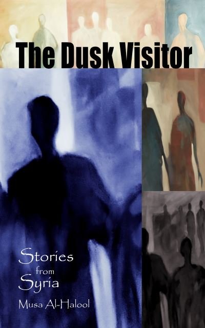 Cover for Musa Al-Halool · The Dusk Visitor: Stories from Syria (Paperback Book) (2022)