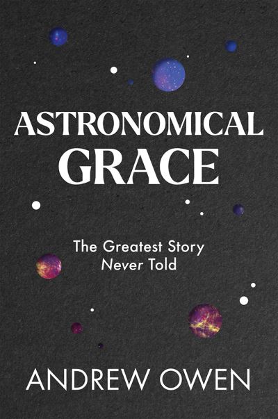 Cover for Andrew Owen · Astronomical Grace (Book) (2022)