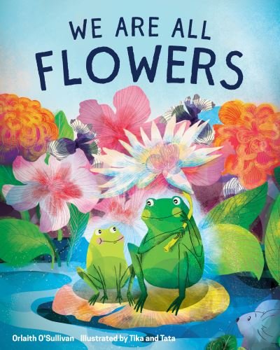 We Are All Flowers: A Story of Appreciating Others - Orlaith O'Sullivan - Bøger - Parallax Press - 9781952692130 - 7. juni 2022