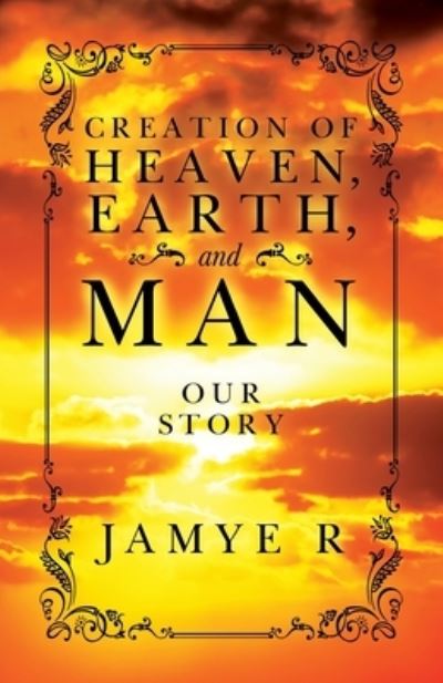 Cover for Jamye R · Creation of Heaven, Earth and Man (Book) (2022)