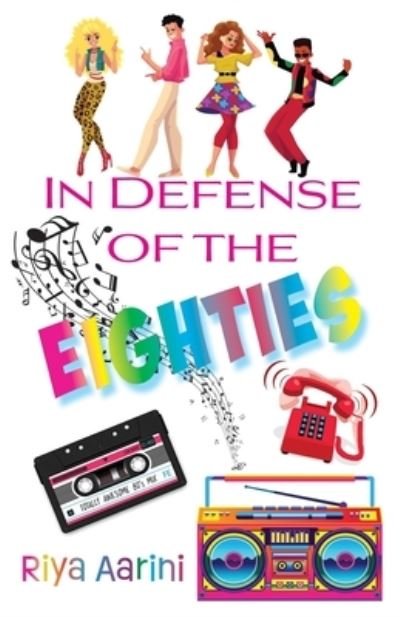 Cover for Riya Aarini · In Defense of the Eighties (Book) (2023)