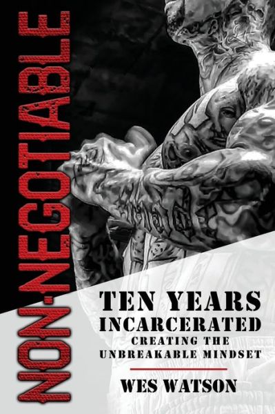 Cover for Wes Watson · Non-Negotiable: Ten Years Incarcerated- Creating the Unbreakable Mindset (Paperback Book) (2022)