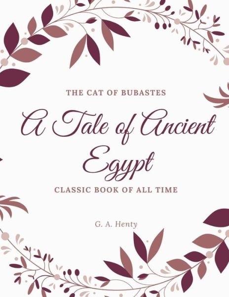 The Cat of Bubastes A Tale of Ancient Egypt - G a Henty - Books - Createspace Independent Publishing Platf - 9781973846130 - July 27, 2017