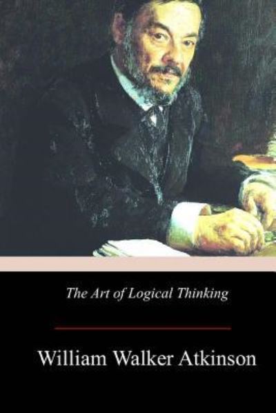 Cover for William Walker Atkinson · The Art of Logical Thinking (Paperback Book) (2017)