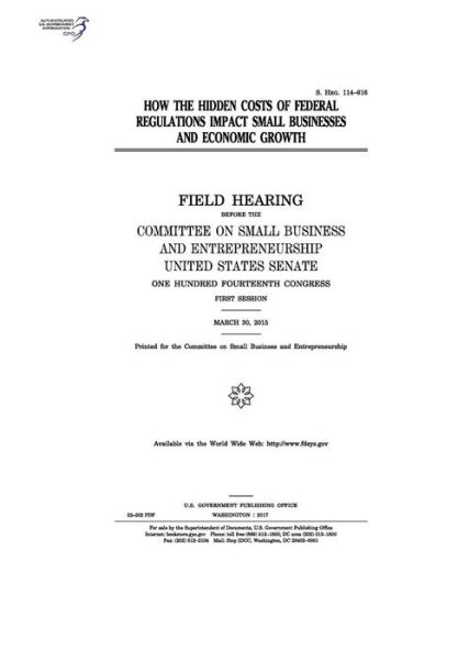 Cover for United States Congress · How the hidden costs of federal regulations impact small businesses and economic growth : field hearing before the Committee on Small Business and Entrepreneurship (Book) (2017)