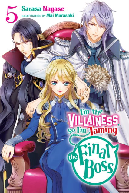 Cover for Sarasa Nagase · I'm the Villainess, So I'm Taming the Final Boss, Vol. 5 (light novel) - VILLAINESS TAMING THE FINAL BOSS NOVEL SC (Paperback Book) (2023)