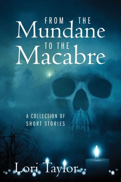 Cover for Lori Taylor · From The Mundane to The Macabre: A Collection of Short Stories (Paperback Book) (2020)