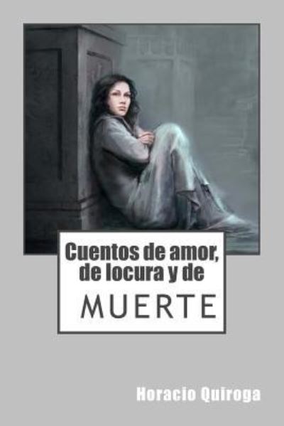 Cover for Horacio Quiroga · Cuentos de Amor, de Locura Y de Muerte (Paperback Book) (2017)