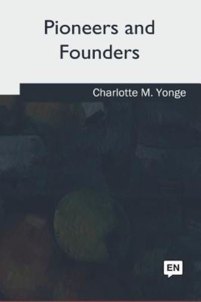 Cover for Charlotte Mary Yonge · Pioneers and Founders (Paperback Book) (2018)