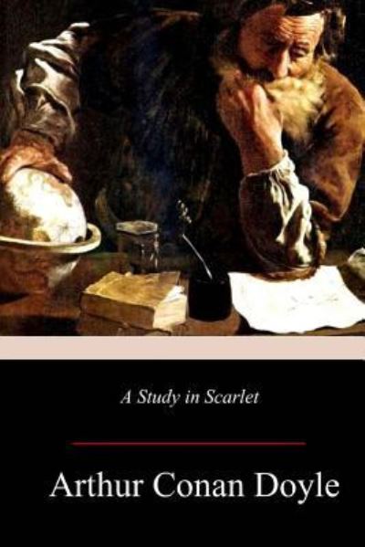 A Study in Scarlet - Sir Arthur Conan Doyle - Libros - Createspace Independent Publishing Platf - 9781981427130 - 12 de diciembre de 2017