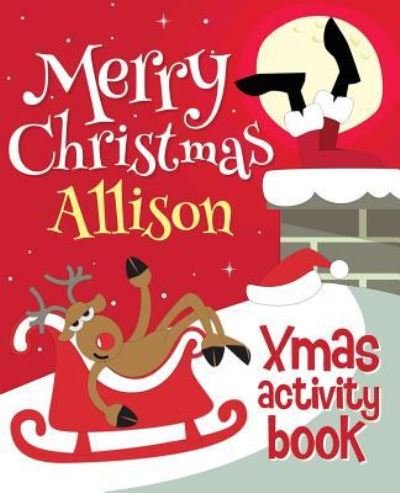 Merry Christmas Allison - Xmas Activity Book - Xmasst - Kirjat - Createspace Independent Publishing Platf - 9781981836130 - maanantai 18. joulukuuta 2017