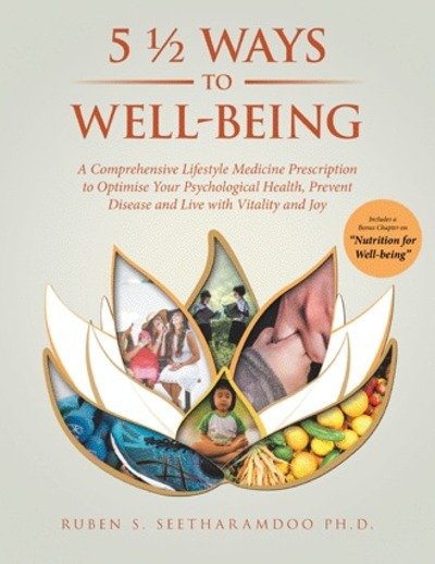 Cover for Seetharamdoo, Ruben, PhD · 5 1/2 Ways to Well-Being: A Comprehensive Lifestyle Medicine Prescription to Optimise Your Psychological Health, Prevent Disease and Live with Vitality and Joy (Paperback Book) (2018)