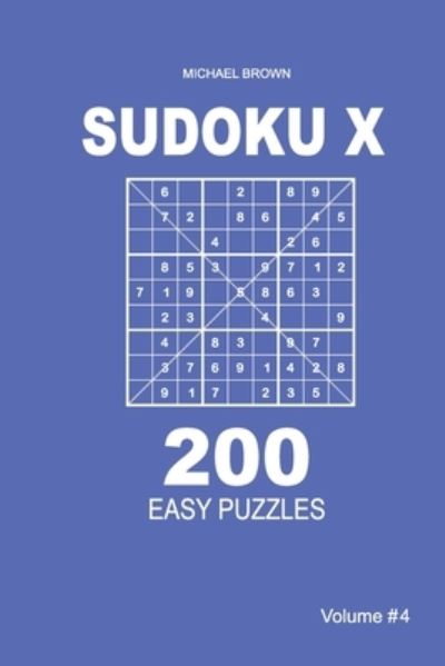 Cover for Author Michael Brown · Sudoku X - 200 Easy Puzzles 9x9 (Volume 4) (Paperback Book) (2018)