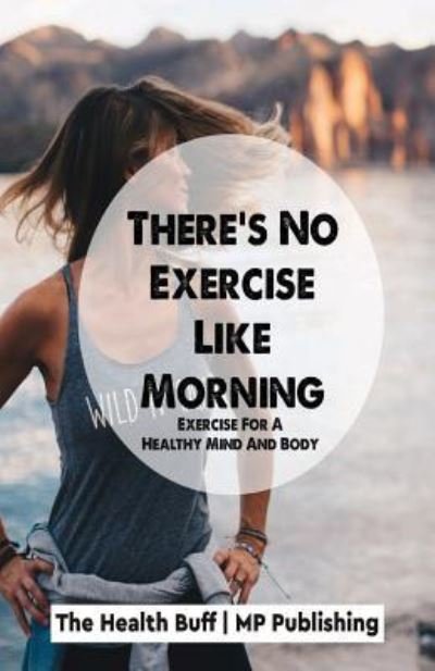 Cover for Mp Publishing · There's No Exercise Like Morning (Paperback Book) (2018)