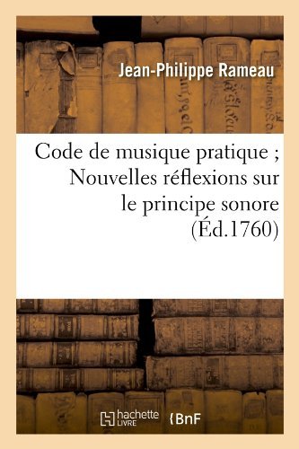 Cover for Jean-philippe Rameau · Code De Musique Pratique; Nouvelles Reflexions Sur Le Principe Sonore (Ed.1760) (French Edition) (Paperback Bog) [French edition] (2012)