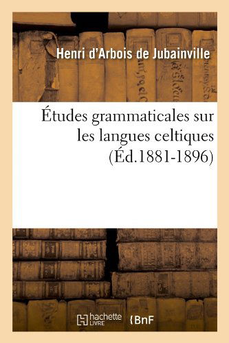 Henri D' Arbois De Jubainville · Etudes Grammaticales Sur Les Langues Celtiques (Ed.1881-1896) - Langues (Paperback Book) [French edition] (2012)