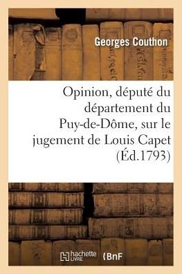 Cover for Couthon-g · Opinion, Depute Du Departement Du Puy-de-dome, Sur Le Jugement De Louis Capet (Paperback Bog) (2016)