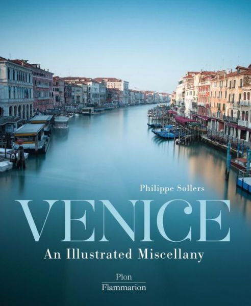 Cover for Philippe Sollers · Venice: An Illustrated Miscellany - An Illustrated Miscellany (Hardcover Book) (2015)