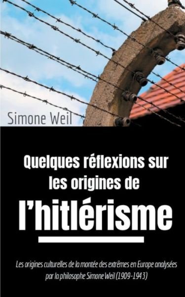 Cover for Simone Weil · Quelques reflexions sur les origines de l'hitlerisme: Les origines culturelles de la montee des extremes en Europe analysees par la philosophe Simone Weil (1909-1943) (Paperback Bog) (2019)