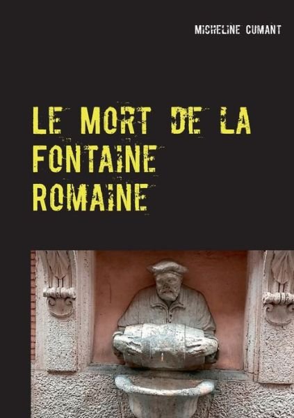 Cover for Cumant · Le Mort de la Fontaine Romaine (Bog) (2020)