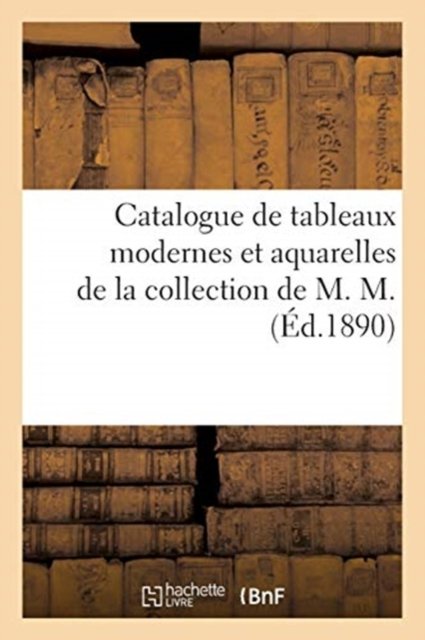 Cover for M Mallet · Catalogue de Tableaux Modernes Et Aquarelles de la Collection de M. M. (Paperback Book) (2020)