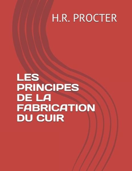 Cover for H R Procter · Les Principes de la Fabrication Du Cuir (Paperback Book) (2021)
