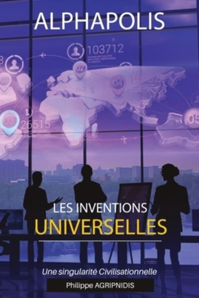 Cover for Philippe Agripnidis · Les inventions Universelles: Une singularite Civilisationnelle - Alphapolis (Paperback Book) (2022)