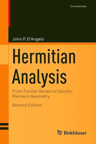Cover for John P. D'Angelo · Hermitian Analysis: From Fourier Series to Cauchy-Riemann Geometry - Cornerstones (Hardcover Book) [Second Edition 2019 edition] (2019)