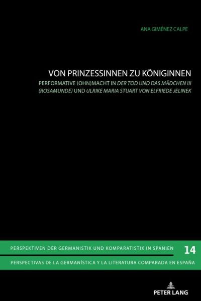 Cover for Ana Gimenez Calpe · Von Prinzessinnen Zu Koeniginnen: Performative (Ohn)Macht in &quot;Der Tod Und Das Maedchen III (Rosamunde)&quot; Und &quot;Ulrike Maria Stuart&quot; Von Elfriede Jelinek - Perspektiven Der Germanistik Und Komparatistik In Spanien / (Paperback Book) (2019)