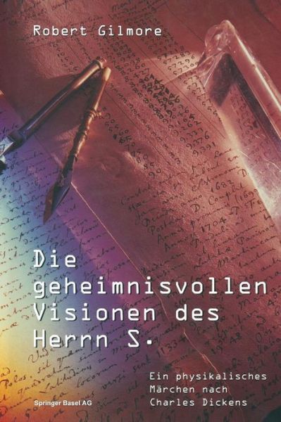 Cover for Professor Robert Gilmore · Die Geheimnisvollen Visionen Des Herrn S.: Ein Physikalisches Marchen Nach Charles Dickens (Paperback Book) [Softcover Reprint of the Original 1st 1996 edition] (2014)