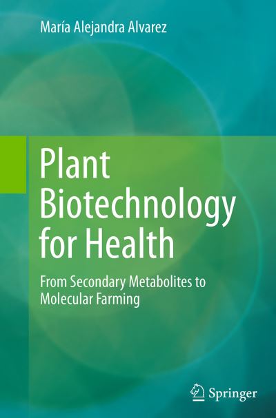 Cover for Maria Alejandra Alvarez · Plant Biotechnology for Health: From Secondary Metabolites to Molecular Farming (Paperback Book) [Softcover reprint of the original 1st ed. 2014 edition] (2016)