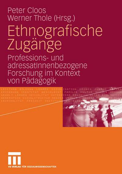 Ethnografische Zugange: Professions- Und Adressatinnenbezogene Forschung Im Kontext Von Padagogik - Peter Cloos - Books - Vs Verlag Fur Sozialwissenschaften - 9783531150130 - December 8, 2006