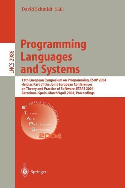 Cover for David Schmidt · Programming Languages and Systems: 13th European Symposium on Programming, ESOP 2004, Held as Part of the Joint European Conferences on Theory and Practice of Software, ETAPS 2004, Barcelona, Spain, March 29 - April 2, 2004, Proceedings - Lecture Notes in (Paperback Book) [2004 edition] (2004)