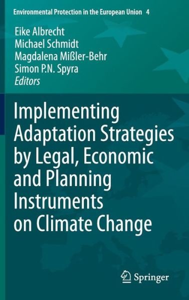 Cover for Michael Schmidt · Implementing Adaptation Strategies by Legal, Economic and Planning Instruments on Climate Change - Environmental Protection in the European Union (Hardcover Book) [2014 edition] (2014)