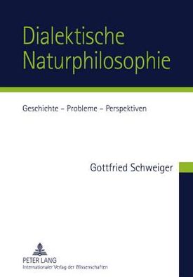 Cover for Gottfried Schweiger · Dialektische Naturphilosophie: Geschichte - Probleme - Perspektiven (Hardcover Book) [German edition] (2011)