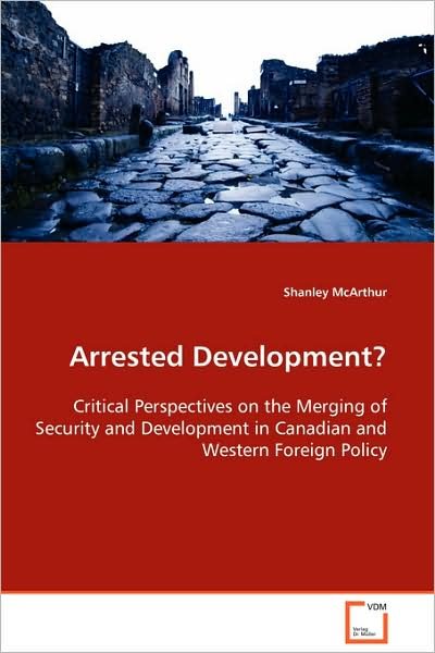 Cover for Shanley Mcarthur · Arrested Development?: Critical Perspectives on the Merging of Security and  Development in Canadian and Western Foreign Policy (Paperback Book) (2008)