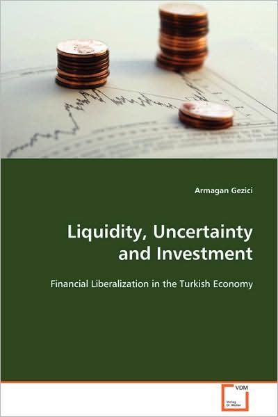 Cover for Armagan Gezici · Liquidity, Uncertainty and Investment: Financial Liberalization in the Turkish Economy (Pocketbok) (2008)