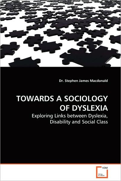 Cover for Dr. Stephen James Macdonald · Towards a Sociology of Dyslexia: Exploring Links Between Dyslexia, Disability and Social Class (Paperback Book) (2009)