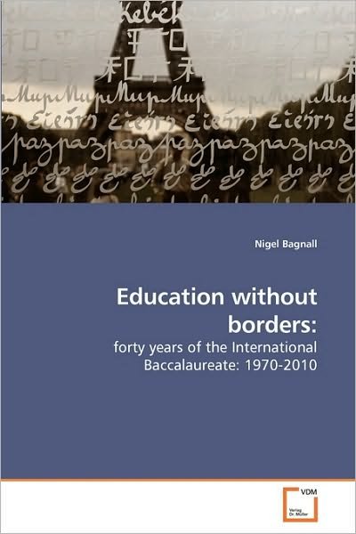 Cover for Nigel Bagnall · Education Without Borders:: Forty Years of the International Baccalaureate: 1970-2010 (Taschenbuch) (2010)
