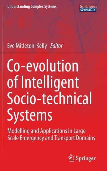 Cover for Evangelia Mitleton-kelly · Co-evolution of Intelligent Socio-technical Systems: Modelling and Applications in Large Scale Emergency and Transport Domains - Understanding Complex Systems (Hardcover Book) [2013 edition] (2013)