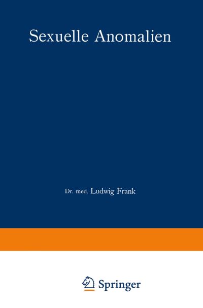 Cover for Ludwig Frank · Sexuelle Anomalien: Ihre Psychologische Wertung Und Deren Forensische Konsequenzen (Paperback Book) [Softcover Reprint of the Original 1st 1914 edition] (1914)