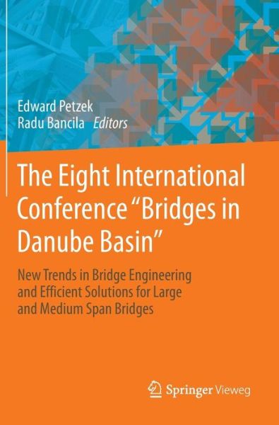 Edward Petzek · The Eight International Conference "Bridges in Danube Basin": New Trends in Bridge Engineering and Efficient Solutions for Large and Medium Span Bridges (Gebundenes Buch) [2014 edition] (2013)