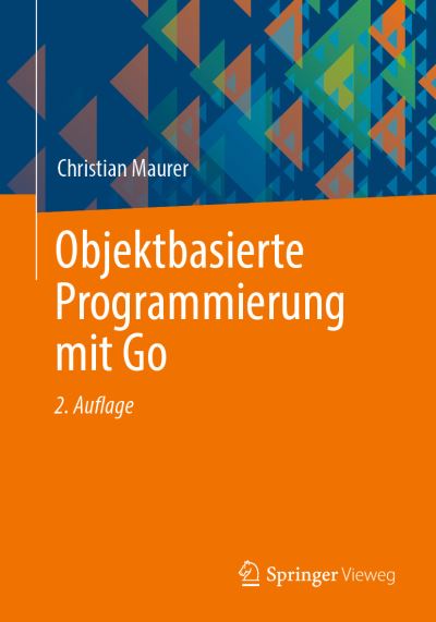 Cover for Christian Maurer · Objektbasierte Programmierung Mit Go (Book) (2023)